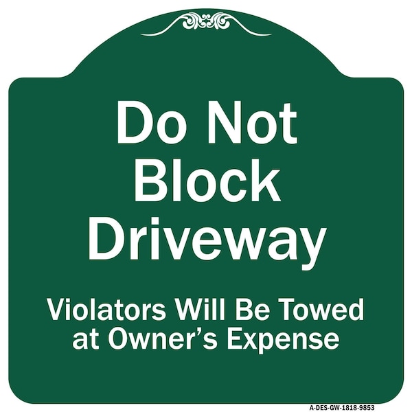 Signmission Do Not Block Driveway Violators Will Towed Owner Expense Aluminum Sign, 18" L, 18" H, GW-1818-9853 A-DES-GW-1818-9853 - main